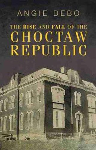 Cover image for The Rise and Fall of the Choctaw Republic