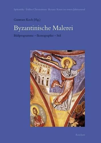 Cover image for Byzantinische Malerei. Bildprogramme - Ikonographie - Stil: Symposion in Marburg Vom 25. Bis 29. Juli 1997