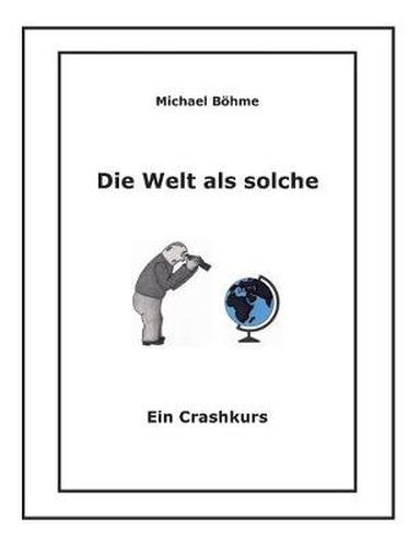 Cover image for Die Welt als solche: Ein Crashkurs