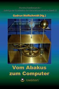 Cover image for Vom Abakus zum Computer - Geschichte der Rechentechnik, Teil 1: Begleitbuch zur Ausstellung, 2015-2018.