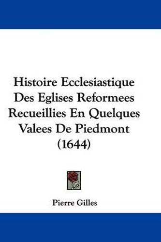 Cover image for Histoire Ecclesiastique Des Eglises Reformees Recueillies En Quelques Valees de Piedmont (1644)