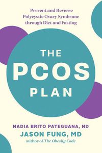 Cover image for The PCOS Plan: Prevent and Reverse Polycystic Ovary Syndrome through Diet and Fasting