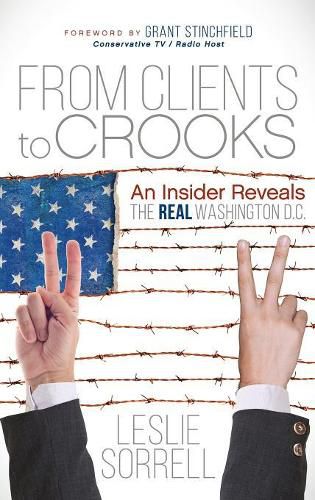 Cover image for From Clients to Crooks: An Insider Reveals the Real Washington D.C.