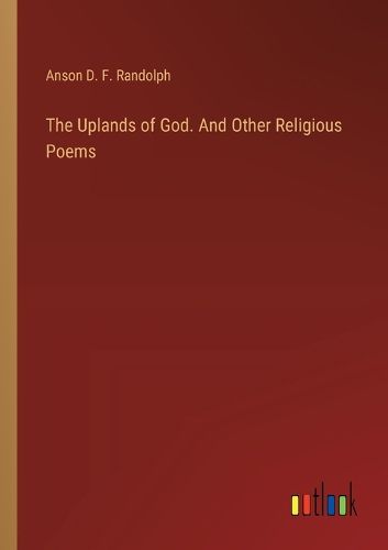 The Uplands of God. And Other Religious Poems