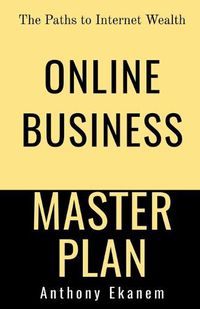 Cover image for Online Business Master Plan: The Paths to Internet Wealth