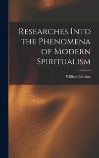 Cover image for Researches Into the Phenomena of Modern Spiritualism