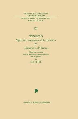 Spinoza's Algebraic Calculation of the Rainbow & Calculation of Chances: Edited and Translated with an Introduction, Explanatory Notes and an Appendix by Michael J. Petry