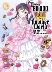 Cover image for Saving 80,000 Gold in Another World for my Retirement 6 (light novel)