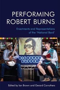 Cover image for Performing Robert Burns: Enactments and Representations of the 'National Bard