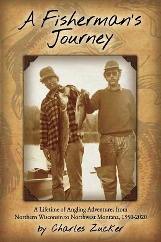 Cover image for Fisherman's Journey: A Lifetime of Angling Adventures from Northern Wisconsin to Northwest Montana, 1950-2000