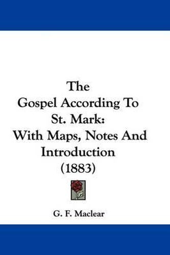 Cover image for The Gospel According to St. Mark: With Maps, Notes and Introduction (1883)