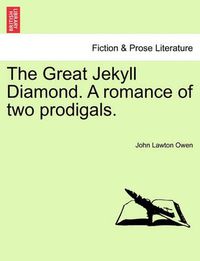 Cover image for The Great Jekyll Diamond. a Romance of Two Prodigals.