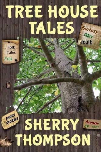 Cover image for Tree House Tales: A Collection of Short Stories, Non-Fiction Shorts, Artwork, and Extracts From Five Narenta Tumults Novels