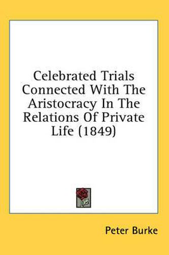 Cover image for Celebrated Trials Connected with the Aristocracy in the Relations of Private Life (1849)