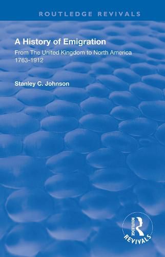 A History of Emigration: From the United Kingdom to North America 1763-1912