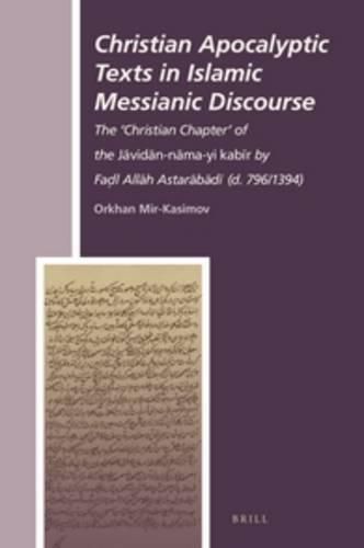 Cover image for Christian Apocalyptic Texts in Islamic Messianic Discourse: The 'Christian Chapter' of the Javidan-nama-yi kabir by Fadl Allah Astarabadi (d. 796/1394)