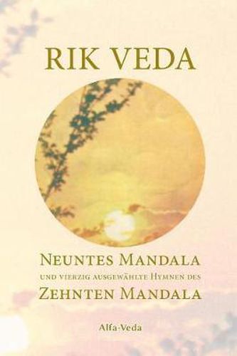 Cover image for Rik Veda: Neuntes Mandala und 40 ausgew hlte Hymnen des Zehnten Mandala: Im Lichte von Maharishis Vedischer Wissenschaft und Technologie aus dem vedischen Sanskrit neu  bersetzt