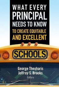 Cover image for What Every Principal Needs to Know to Create Equitable and Excellent Schools