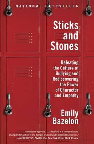 Cover image for Sticks and Stones: Defeating the Culture of Bullying and Rediscovering the Power of Character and Empathy