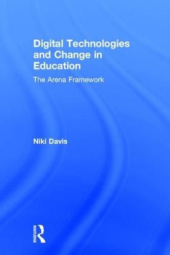 Cover image for Digital Technologies and Change in Education: The Arena Framework