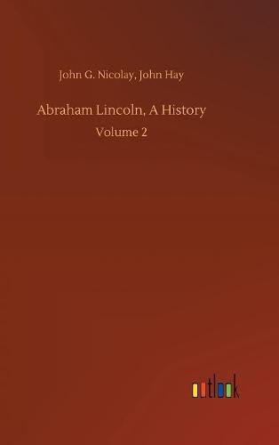 Cover image for Abraham Lincoln, A History