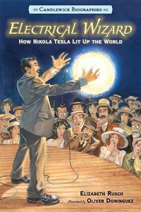 Cover image for Electrical Wizard: Candlewick Biographies: How Nikola Tesla Lit Up the World