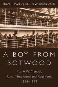 Cover image for A Boy from Botwood: Pte. A.W. Manuel, Royal Newfoundland Regiment, 1914-1919