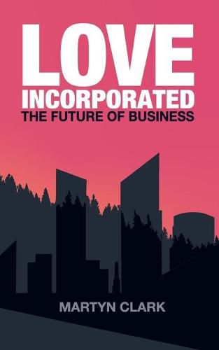 Cover image for Love Incorporated: The Future of Business