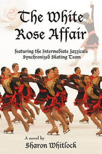 Cover image for The White Rose Affair: Featuring the Intermediate Jazzicals Synchronized Skating Team