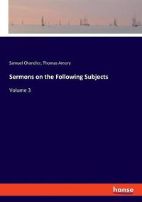 Cover image for Sermons on the Following Subjects: Volume 3