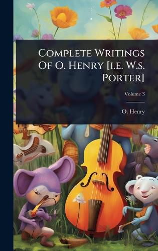 Cover image for Complete Writings Of O. Henry [i.e. W.s. Porter]