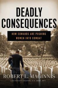 Cover image for Deadly Consequences: How Cowards are Pushing Women into Combat