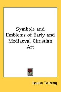 Cover image for Symbols and Emblems of Early and Mediaeval Christian Art