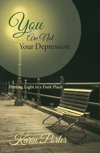 Cover image for You are Not Your Depression: Finding Light in a Dark Place