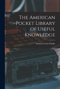 Cover image for The American Pocket Library of Useful Knowledge