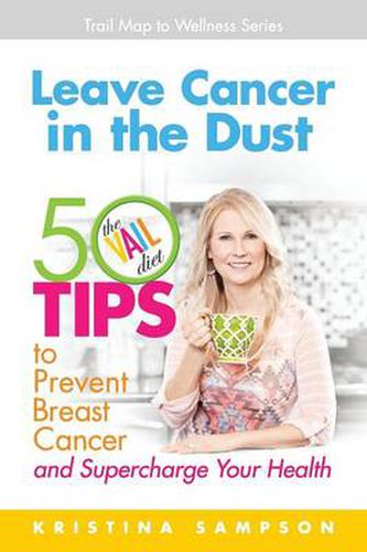 Leave Cancer in the Dust: 50 Tips to Prevent Breast Cancer and Supercharge Your Health