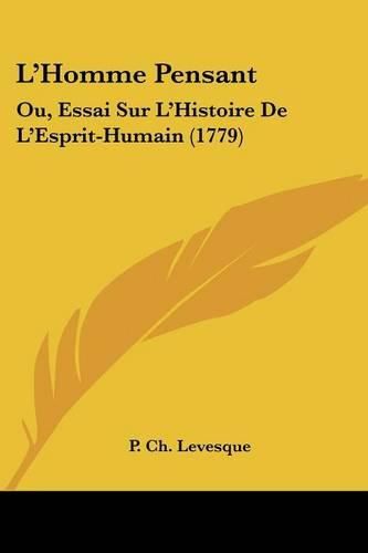 Cover image for L'Homme Pensant: Ou, Essai Sur L'Histoire de L'Esprit-Humain (1779)