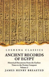 Cover image for Ancient Records of Egypt Historical Documents From the Earliest Times to the Persian Conquest Volume 2