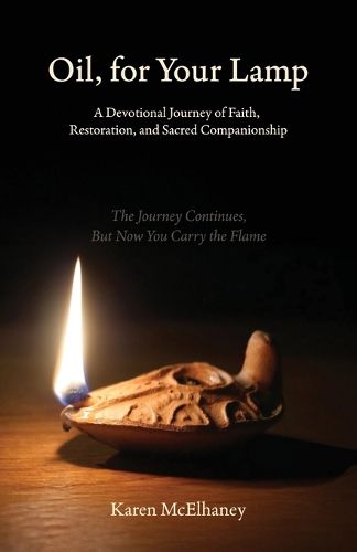 Cover image for Oil, for Your Lamp, A Devotional Journey of Faith, Restoration, and Sacred Companionship