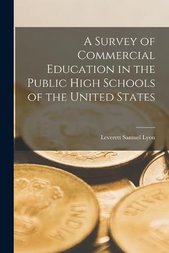 Cover image for A Survey of Commercial Education in the Public High Schools of the United States