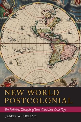 Cover image for New World Postcolonial: The Political Thought of Inca Garcilaso de la Vega