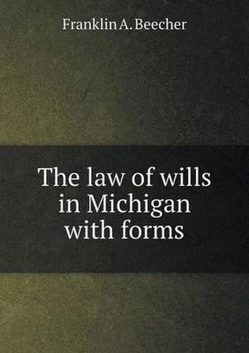 Cover image for The law of wills in Michigan with forms