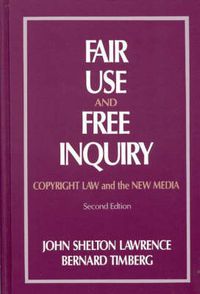 Cover image for Fair Use and Free Inquiry: Copyright Law and the New Media, 2nd Edition