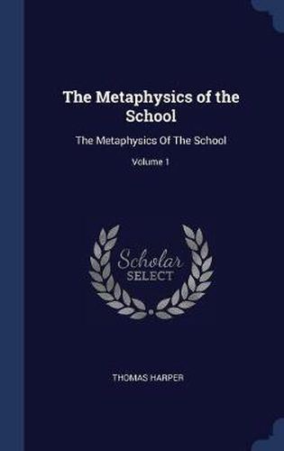 The Metaphysics of the School: The Metaphysics of the School; Volume 1