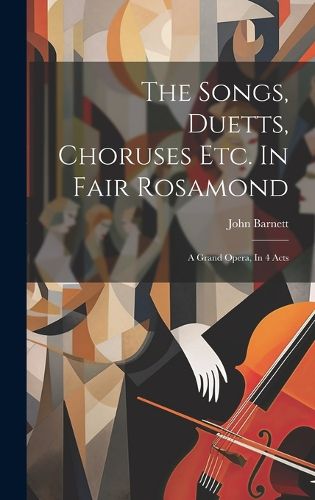 Cover image for The Songs, Duetts, Choruses Etc. In Fair Rosamond