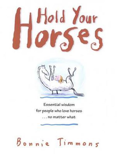 Cover image for Hold Your Horses: Essential Wisdom for People Who Love Horses No Matter What