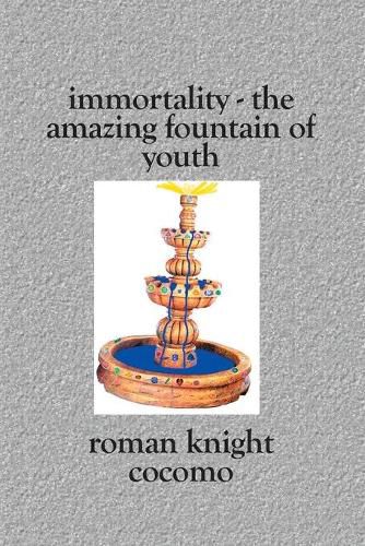 Cover image for Immortality - The Amazing Fountain of Youth