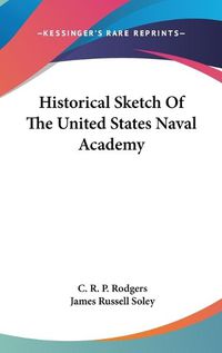 Cover image for Historical Sketch of the United States Naval Academy