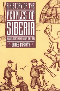 Cover image for A History of the Peoples of Siberia: Russia's North Asian Colony 1581-1990