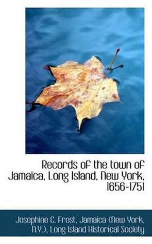 Records of the Town of Jamaica, Long Island, New York, 1656-1751
